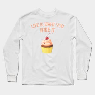 Life is What you Bake it! Funny Baking Gifts Long Sleeve T-Shirt